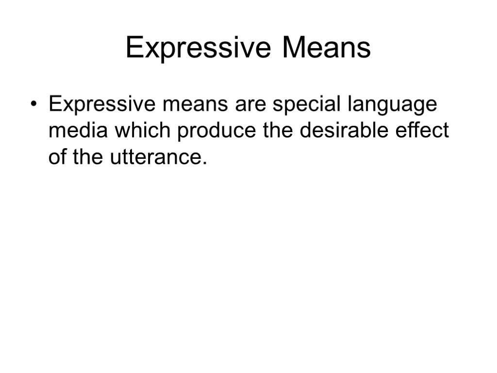Expressive Means Expressive means are special language media which produce the desirable effect of